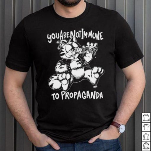 You Are Not Immune To Propaganda Shirt