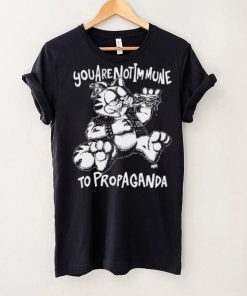 You Are Not Immune To Propaganda Shirt