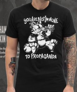 You Are Not Immune To Propaganda Shirt