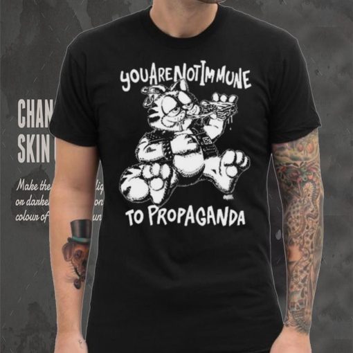 You Are Not Immune To Propaganda Shirt
