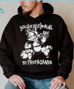 You Are Not Immune To Propaganda Shirt