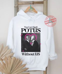 You Can’t Spell Potus Without Us Shirt