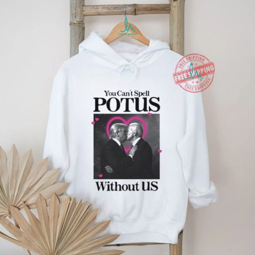 You Can’t Spell Potus Without Us Shirt