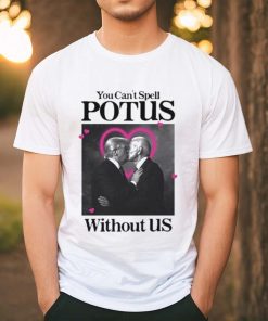 You Can’t Spell Potus Without Us Shirt