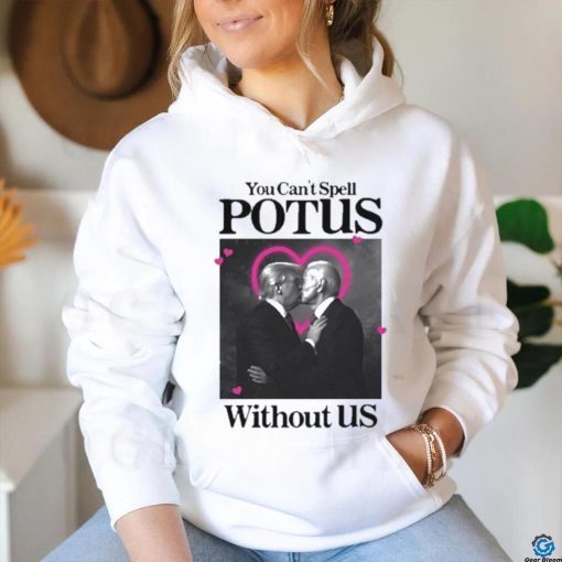 You Can’t Spell Potus Without Us Shirt