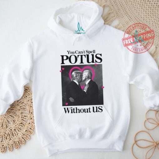You Can’t Spell Potus Without Us Shirt