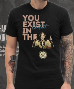 You Exist In The Context Kamala Harris 2024 Unisex T Shirt