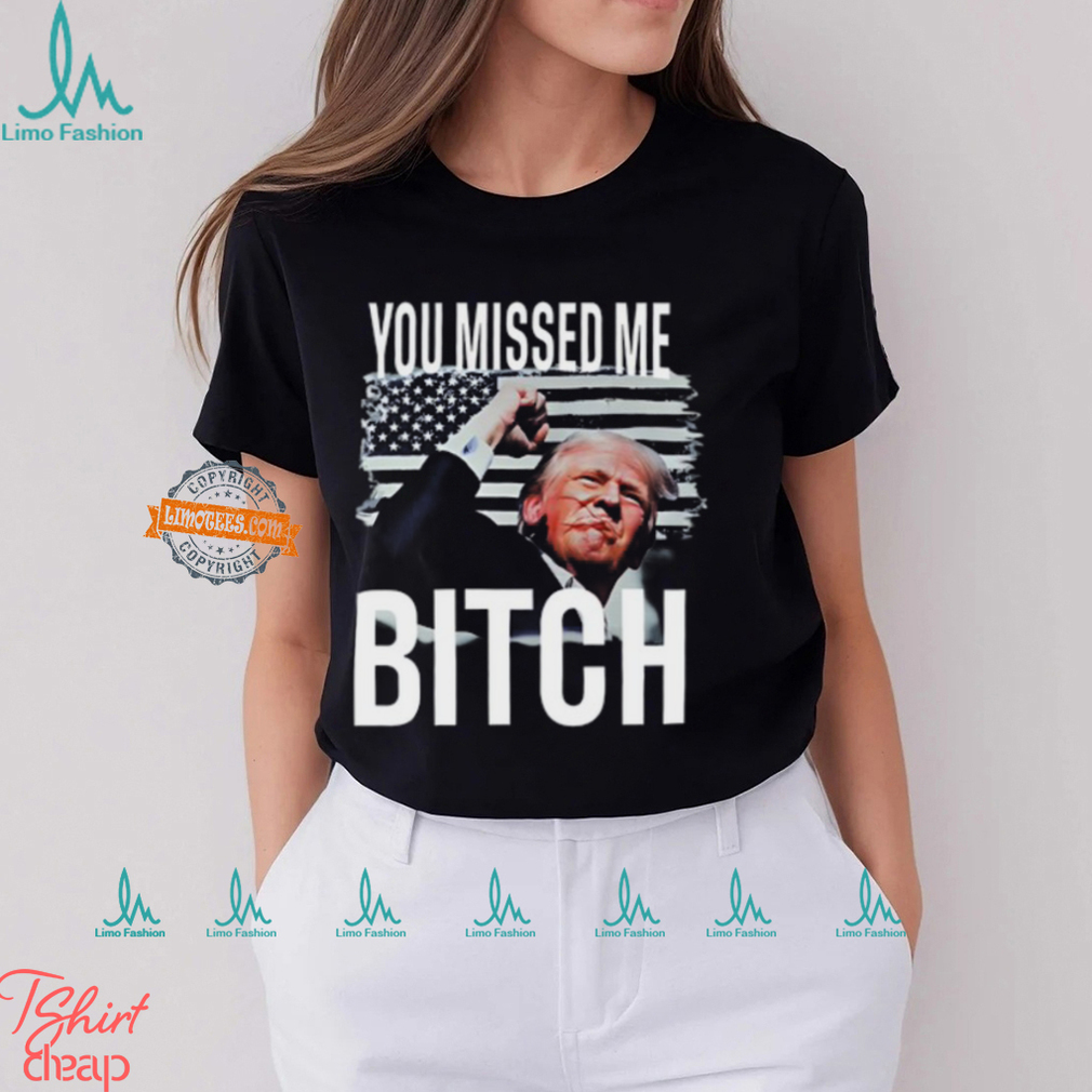 You Missed Me Trump Shirt You Missed Me Trump Shirt