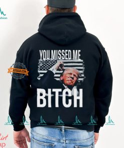 You Missed Me Trump Shirt