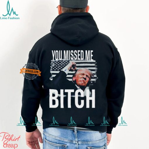 You Missed Me Trump Shirt