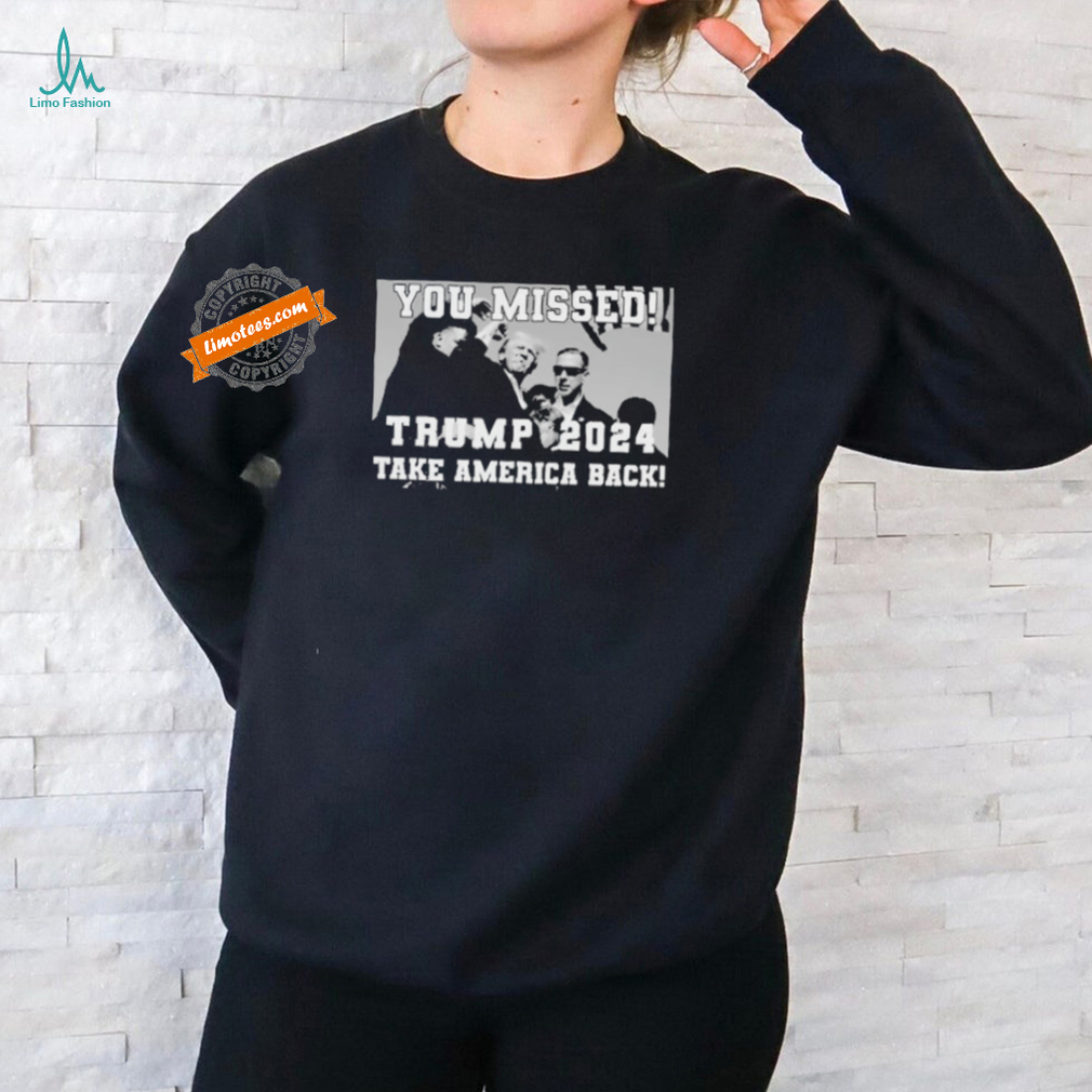 You Missed Trump 2024 Take America Back Pennsylvania Rally T Shirt You Missed Trump 2024 Take America Back Pennsylvania Rally T Shirt