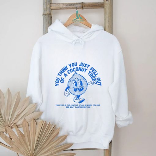 You Think You Fell Out Of A Coconut Tree Kamala Harris Shirt