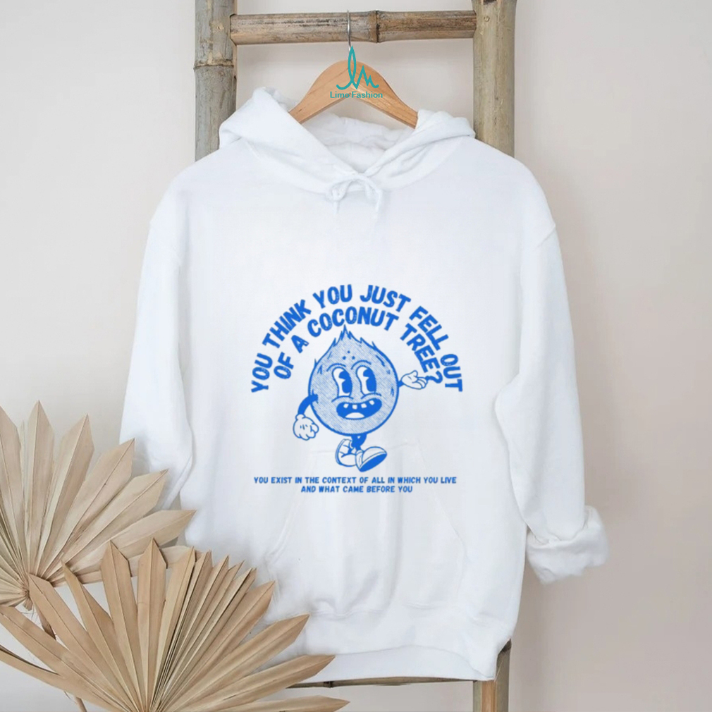 You Think You Fell Out Of A Coconut Tree Kamala Harris Shirt You Think You Fell Out Of A Coconut Tree Kamala Harris Shirt