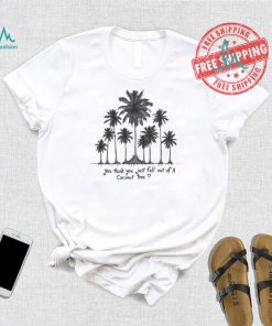 You Think You Just Fall Out Of A Coconut Tree Kamala Harris Shirt