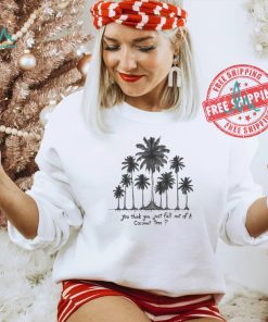 You Think You Just Fall Out Of A Coconut Tree Kamala Harris Shirt