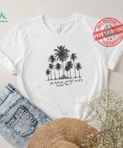 You Think You Just Fall Out Of A Coconut Tree Kamala Harris Shirt