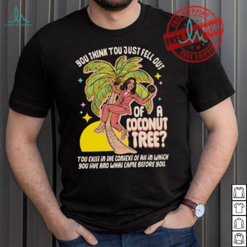 You Think You Just Fell Out Of A Coconut Tree Kamala Harris Racerback Shirt