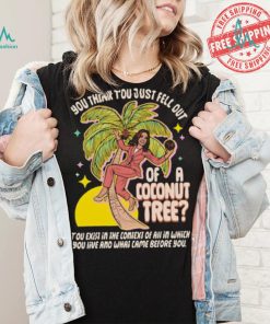 You Think You Just Fell Out Of A Coconut Tree Kamala Harris Racerback Shirt