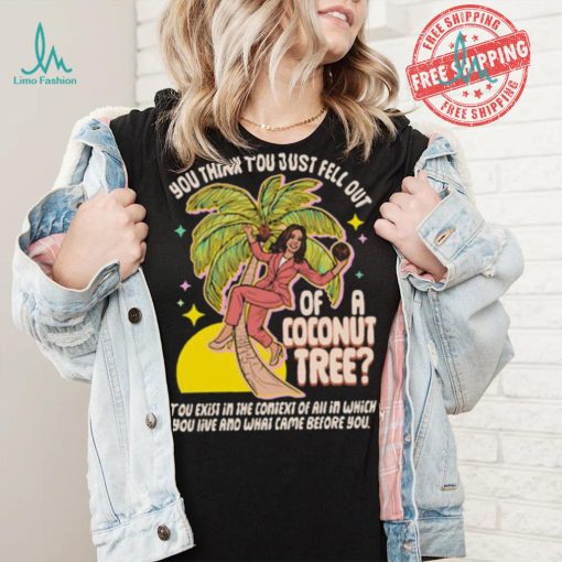 You Think You Just Fell Out Of A Coconut Tree Kamala Harris Racerback Shirt