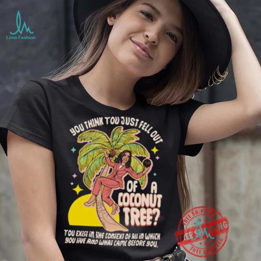 You Think You Just Fell Out Of A Coconut Tree Kamala Harris Racerback Shirt