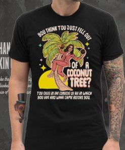 You Think You Just Fell Out Of A Coconut Tree Kamala Harris Racerback Shirt