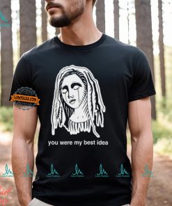 You Were My Best Idea Shirt