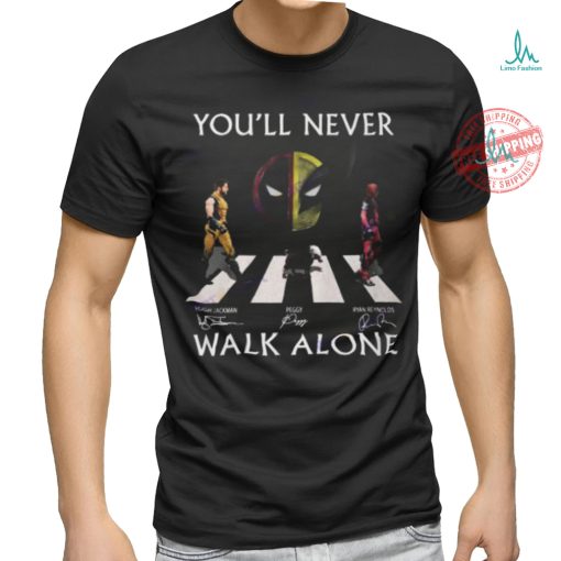 You ll Never Walk Alone Deadpool And Wolverine Hugh Jackman – Ryan Reynolds – Peggy Signature Unisex T Shirt