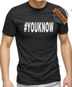 #Youknow T Shirt
