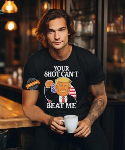 Your Shot Cant Beat Me Trump T Shirt