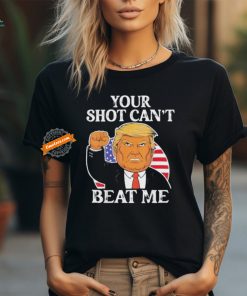 Your Shot Cant Beat Me Trump T Shirt