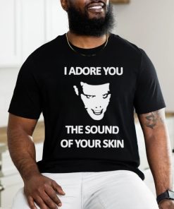 Yung I Adore You The Sound Of Your Skin shirt
