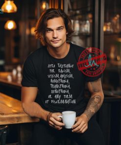 Zero Tolerance For Racism Sexism Ableism Homophobia Transphobia Ge Xenophobia Or Any Form Of Discrimination Shirt