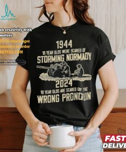 1994 18 Year Olds Were Scared Of Storming Normandy 2024 Wrong Pronoun Shirt