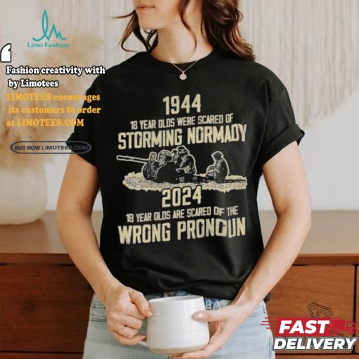 1994 18 Year Olds Were Scared Of Storming Normandy 2024 Wrong Pronoun Shirt