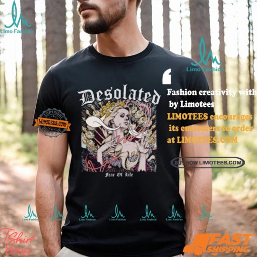2024 Desolated Fear Of Life Shirt