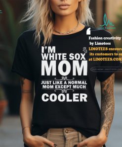 A Normal Mom Except Much Cooler Chicago White Sox T Shirts