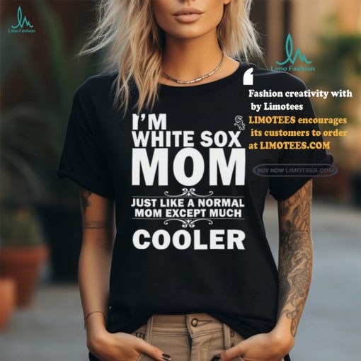 A Normal Mom Except Much Cooler Chicago White Sox T Shirts