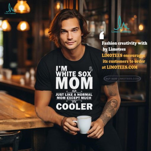 A Normal Mom Except Much Cooler Chicago White Sox T Shirts