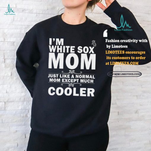 A Normal Mom Except Much Cooler Chicago White Sox T Shirts
