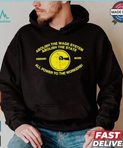 Abolish The Wage System Abolish The State All Power To The Workers T shirt