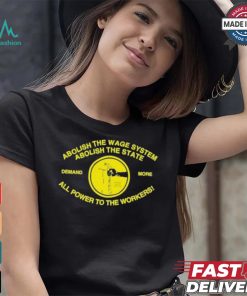 Abolish The Wage System Abolish The State All Power To The Workers T shirt, hoodie, sweater, long sleeve and tank top Abolish The Wage System Abolish The State All Power To The Workers T shirt