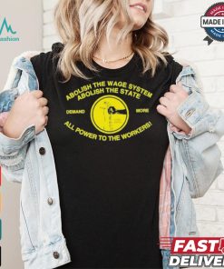 Abolish The Wage System Abolish The State All Power To The Workers T shirt, hoodie, sweater, long sleeve and tank top Abolish The Wage System Abolish The State All Power To The Workers T shirt