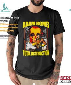 Adam Bomb Total Destruction Shirt