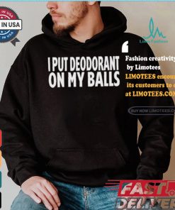 Adamabo I Put Deodorant On My Balls T shirt