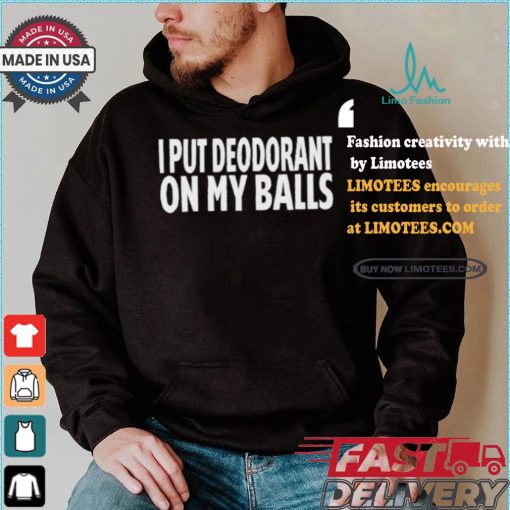 Adamabo I Put Deodorant On My Balls T shirt