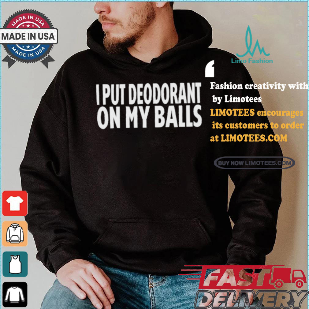Adamabo I Put Deodorant On My Balls T shirt Adamabo I Put Deodorant On My Balls T shirt