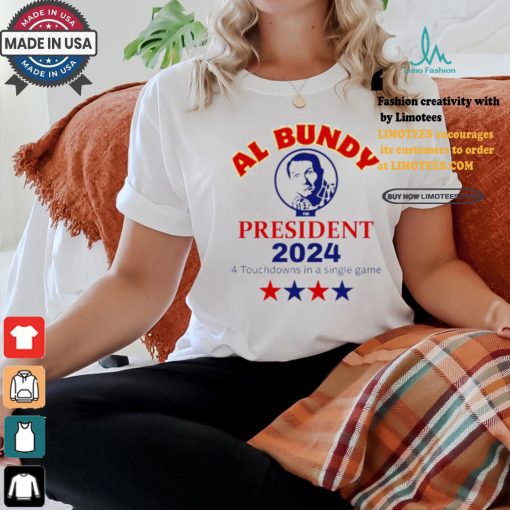 Al Bundy For President 2024 4 Touchdowns In A Single Game Shirt
