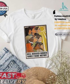 America Black Women Well Behaved Women Rarely Make History Support Kamala Harris T shirt