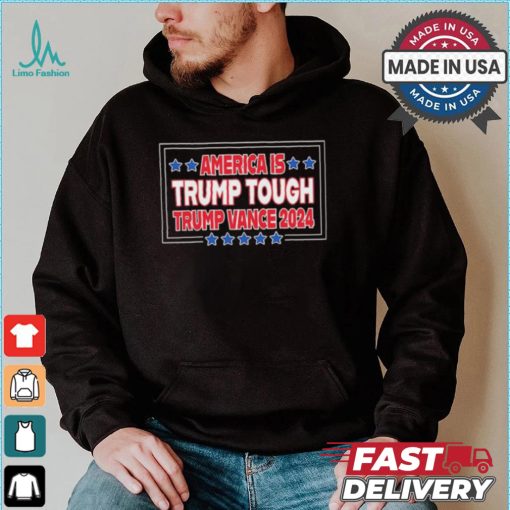 America Is Trump Tough Trump Vance 2024 Shirt