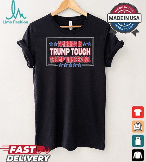 America Is Trump Tough Trump Vance 2024 Shirt